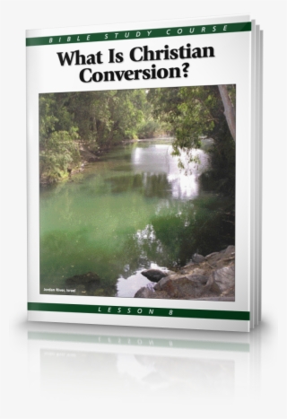 Bible Study Course Lesson 8 What Is Christian Conversion - Bible Study Lesson 8 - What Is Christian Conversion?