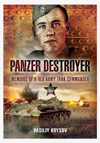 Memoirs Of A Red Army Tank Commander - Panzer Destroyer: Memoirs Of A Red Army Tank Commander