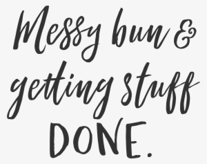 Messy Bun And Getting Stuff Done Motivational Poster - Calligraphy