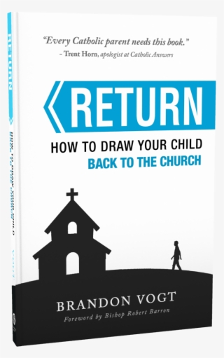 How To Draw Your Child Back To The Church - Brandon Vogt Return