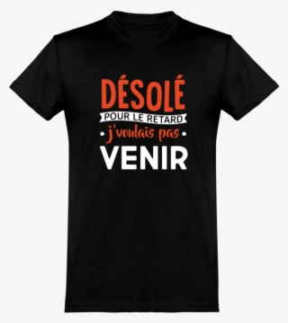 Désolé Pour Le Retard T-shirt Humour Drôle Cadeau, - T-shirt