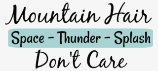 Here's The Mountain Hair Don't Care Free Png - Brittany