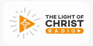 Light Of Christ Radio Weekends At 11am - Light Of Christ Radio