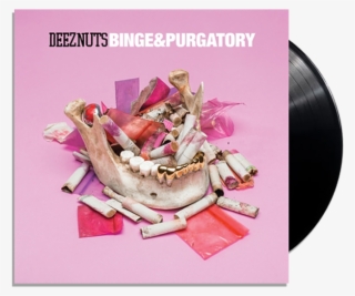 Deez Nuts Binge And Purgatory