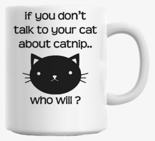Funny Catnip Slogan Mug - If You Don T Teach Your Cat