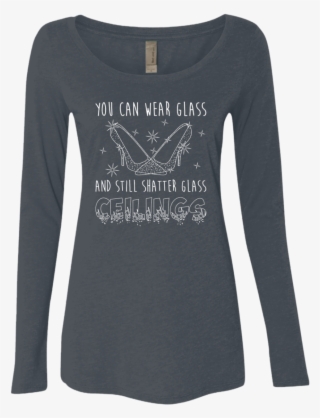 Glass Slippers Can Break Glass Ceilings - Shirt