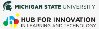 Hub For Innovation In Learning And Technology - Michigan State University