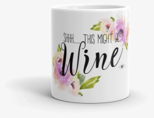 "shhh This Might Be Wine" Coffee Mug