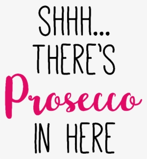 Shhh Theres Prosecco In Here - Calligraphy