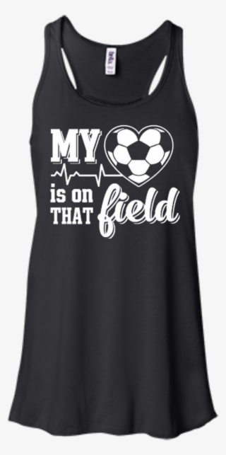 My Heart Is On That Field Soccer - July Girls Born Shirt
