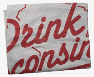 Drink Wisconsinbly Sweatshirt Blanket - Drink Wisconsinbly