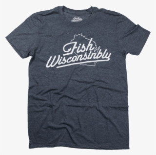 Drink Wisconsinbly Fish Wisconsinbly T-shirt