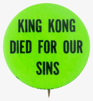 King Kong Died For Our Sins Social Lubricators Button - King Kong Died For Our Sins