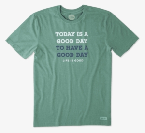 Men's Today Is A Good Day Crusher Tee - Active Shirt