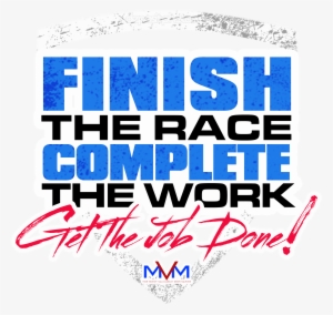 I Need You To Finish The Race, Complete The Work & - Design