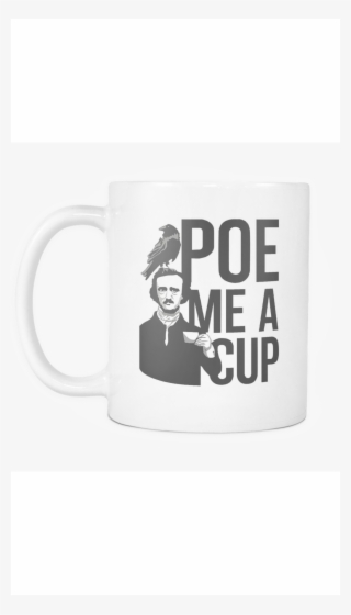 Edgar Allan Poe Me A Cup Funny Coffee Mug
