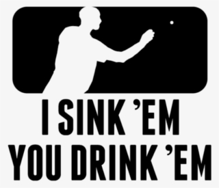 Beer Pong I Sink Em You Drink Em - Beer