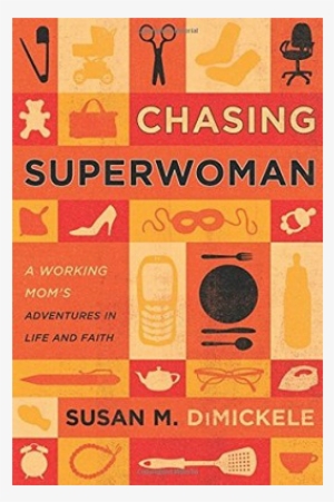 Chasing Superwoman: A Working Mom's Adventures In Life