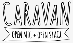 Caravan Open Mic & Open Stage - Open Mic
