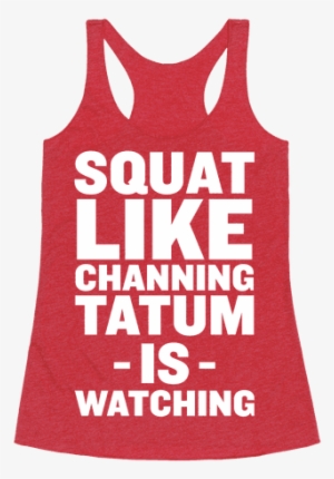 Squat Like Channing Tatum - Swing Hard Or Don't Swing At All Racerback Tank Top