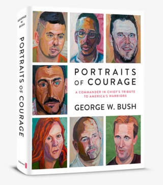 Portraits Of Courage By George W. Bush