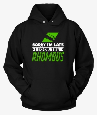 Sorry I'm Late I Took The Rhombus Shirt - Trust Me I M An Engineer T Shirt