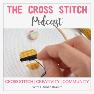 The Cross Stitch Podcast By Hannah Braniff - The Cross Stitch Podcast