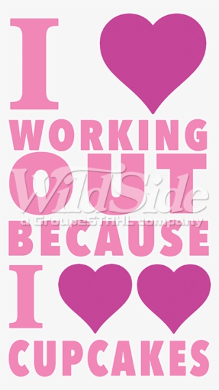 I Heart Working Out Because I Heart Heart Cupcakes - Heart