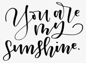 You Are My Sunshine Png - Hand Lettering You Are My Sunshine