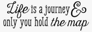 Life Is A Journey & Only You Hold The Map - Love You A Latte Shop Life
