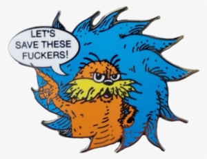 Let's Save These Fuckers Lorax - Storenvy