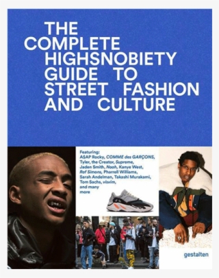 The Incomplete - Incomplete Highsnobiety Guide To Street Fashion