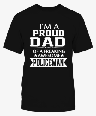 I'm A Proud Policeman's Dad T-shirt, Not Sold In Stores - God Made Civil Engineers