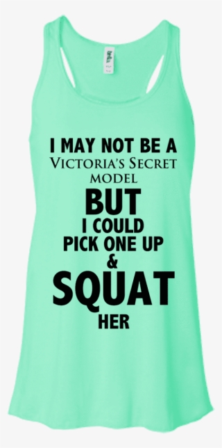 I Can Squat A Victoria's Secret Model - Bella + Canvas Ladies' Flowy Racerback Tank B8800