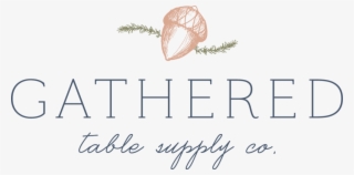 Gathered Table Supply Co - Gathered Table Supply Co.