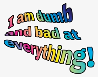 Rainbow Warped Text That Says "i Am Dumb And Bad At