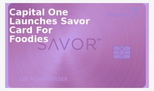 Capital One Launches Savor Card For Foodies - Lilac