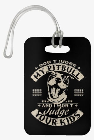 Don't Judge My Pitbull Luggage Bag Tag - Matter Of Fact The World Does Revolve Around My Pitt