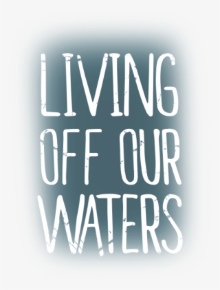 Living Off Our Waters