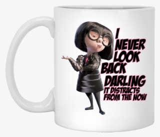 Edna Mode I Never Look Back Darling It Distracts - Never Look Back Darling It Distracts