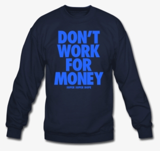 Don't Work For Money Navy Blue Slogan Crewneck Sweatshirt