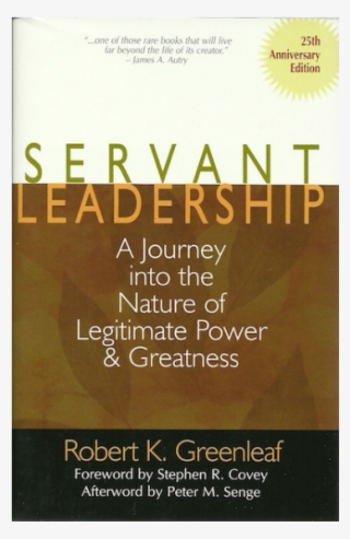 Servant Leadership A Journey Into The Nature Of Legitimate