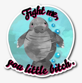 Angry Manatee Says Fight Me You Little B*tch Sticker