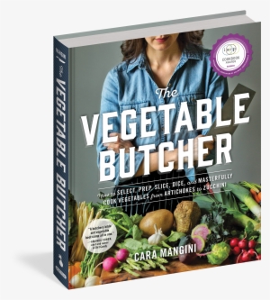 The Vegetable Butcher - Vegetable Butcher: How To Select, Prep, Slice, Dice,