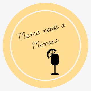 Mama Needs A Mimosa So You've Got Kids But You Still