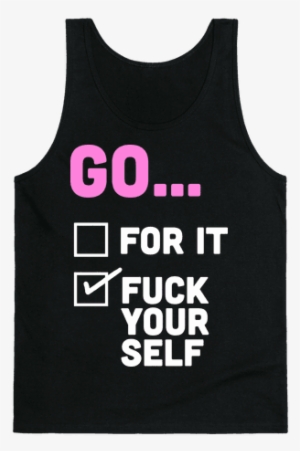 Go For It, Go F*** Yourself Tank Top - Top