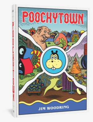 Won't You Take Me To “poochytown” - Poochytown Jim Woodring