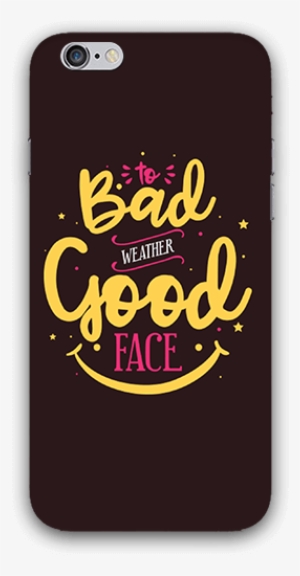 To Bad Weather Good Face Iphone 6s Mobile Case - Smartphone