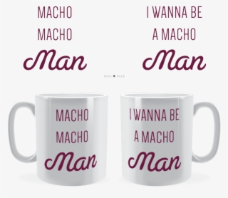 Macho Macho Man ~ Man Mug