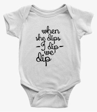 Cute, Funny When She Dips, I Dip, We Dip Onesie Or